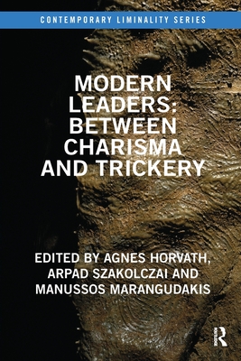 Modern Leaders: Between Charisma and Trickery - Horvath, Agnes (Editor), and Szakolczai, Arpad (Editor), and Marangudakis, Manussos (Editor)