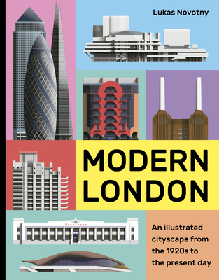 Modern London: An Illustrated Tour of London's Cityscape from the 1920s to the Present Day - Novotny, Lukas, and Beanland, Christopher (Editor)