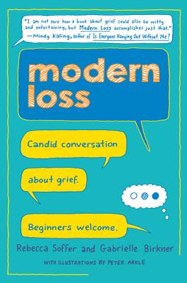Modern Loss: Candid Conversation about Grief. Beginners Welcome. - Soffer, Rebecca, and Birkner, Gabrielle