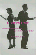 Modern Love: Personal Relationships in Twentieth-Century Britain - Collins, Marcus