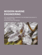 Modern Marine Engineering: With an Appendix, Bringing the Information Down to the Present Time