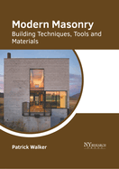 Modern Masonry: Building Techniques, Tools and Materials
