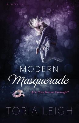 Modern Masquerade: Are You Brave Enough? - Leigh, Toria