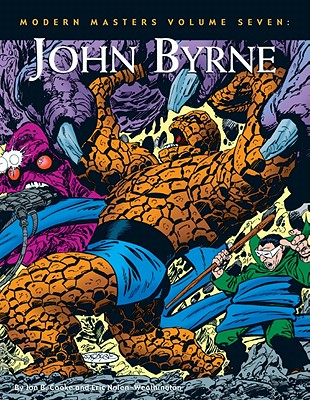 Modern Masters Volume 7: John Byrne - Cooke, Jon B, and Nolen-Weathington, Eric, and Byrne, John