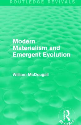 Modern Materialism and Emergent Evolution - McDougall, William