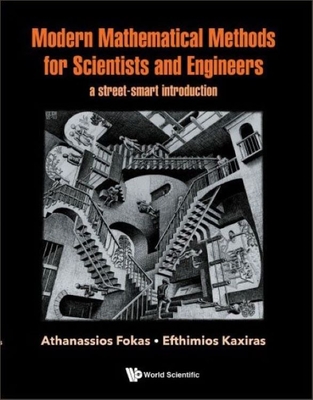 Modern Mathematical Methods for Scientists and Engineers: A Street-Smart Introduction - Fokas, Athanassios, and Kaxiras, Efthimios