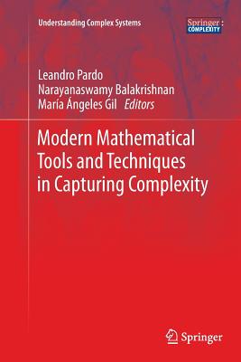 Modern Mathematical Tools and Techniques in Capturing Complexity - Pardo, Leandro (Editor), and Balakrishnan, Narayanaswamy (Editor), and Gil, Maria Angeles (Editor)