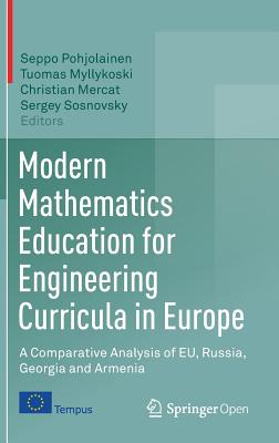 Modern Mathematics Education for Engineering Curricula in Europe: A Comparative Analysis of Eu, Russia, Georgia and Armenia - Pohjolainen, Seppo (Editor), and Myllykoski, Tuomas (Editor), and Mercat, Christian (Editor)