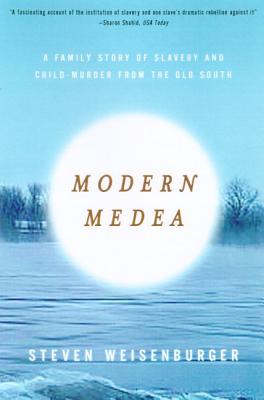 Modern Medea: A Family Story of Slavery and Child-Murder from the Old South - Weisenburger, Steven