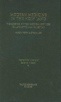 Modern Medicine in the Holy Land: Pioneering British Medical Services in Late Ottoman Palestine - Perry, Yaron, and Lev, Efraim