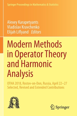 Modern Methods in Operator Theory and Harmonic Analysis: Otha 2018, Rostov-On-Don, Russia, April 22-27, Selected, Revised and Extended Contributions - Karapetyants, Alexey (Editor), and Kravchenko, Vladislav (Editor), and Liflyand, Elijah (Editor)