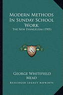 Modern Methods In Sunday School Work: The New Evangelism (1905)