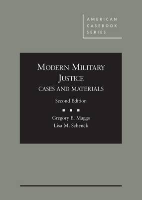 Modern Military Justice, Cases and Materials - Maggs, Gregory E., and Schenck, Lisa M.