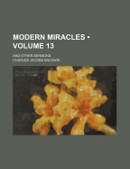 Modern Miracles (Volume 13); And Other Sermons