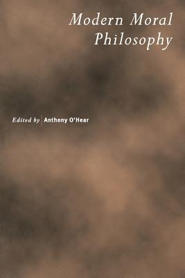 Modern Moral Philosophy - O'Hear, Anthony (Editor)