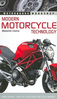 Modern Motorcycle Technology: How Every Part of Your Motorcycle Works - Clarke, Massimo