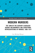 Modern Murders: The Turn-of-the-Century's Backlash Against Melodramatic and Sensational Representations of Murder, 1880-1914