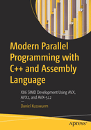 Modern Parallel Programming with C++ and Assembly Language: X86 SIMD Development using AVX, AVX2, and AVX-512