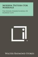 Modern Pattern for Marriage: The Newer Understanding of Married Love