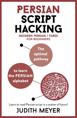 Modern Persian Script Hacking: The Optimal Way to Learn the Persian / Farsi Alphabet - Meyer, Judith
