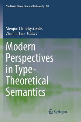 Modern Perspectives in Type-Theoretical Semantics - Chatzikyriakidis, Stergios (Editor), and Luo, Zhaohui (Editor)