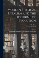 Modern Physical Fatalism and the Doctrine of Evolution [Microform]: Including an Examination of Mr. H. Spencer's First Principles