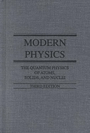 Modern Physics: The Quantum Physics of Atoms, Solids, and Nuclei - Sproull, Robert L., and Phillips, W. Andrew