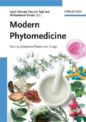 Modern Phytomedicine: Turning Medicinal Plants Into Drugs - Ahmad, Iqbal (Editor), and Aqil, Farrukh (Editor), and Owais, Mohammad (Editor)