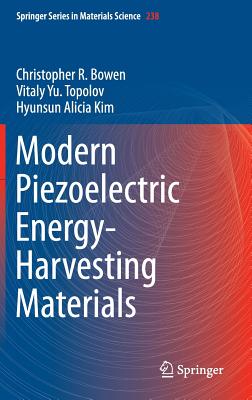 Modern Piezoelectric Energy-Harvesting Materials - Bowen, Christopher R., and Topolov, Vitaly Yu., and Kim, Hyunsun Alicia