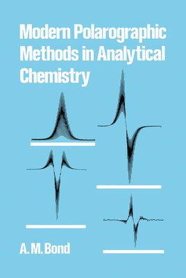 Modern Polarographic Methods in Analytical Chemistry - Bond, A. M.