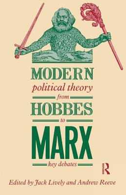 Modern Political Theory from Hobbes to Marx: Key Debates - Lively, Jack (Editor), and Reeve, Andrew (Editor)