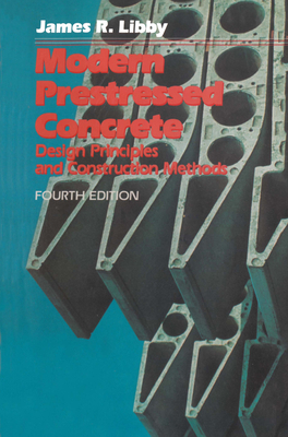 Modern Prestressed Concrete: Design Principles and Construction Methods - Libby, James R