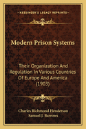 Modern Prison Systems. Their Organization and Regulation in Various Countries of Europe and America