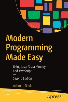 Modern Programming Made Easy: Using Java, Scala, Groovy, and JavaScript - Davis, Adam L