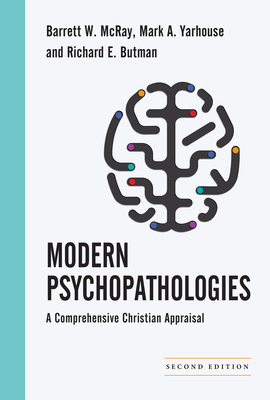 Modern Psychopathologies: A Comprehensive Christian Appraisal - McRay, Barrett W, and Yarhouse, Mark A, and Butman, Richard E