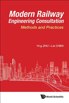 Modern Railway Engineering Consultation: Methods And Practices - Zhu, Ying, and Chen, Lie