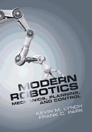 Modern Robotics: Mechanics, Planning, and Control