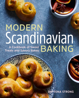Modern Scandinavian Baking: A Cookbook of Sweet Treats and Savory Bakes - Strong, Daytona