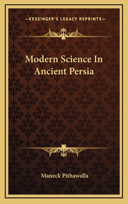 Modern Science in Ancient Persia - Pithawalla, Maneck