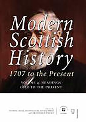 Modern Scottish History 1707 to the Present: Readings 1850-present v. 4 - Cooke, Anthony (Editor), and Donnachie, Ian (Editor), and MacSween, Ann (Editor)