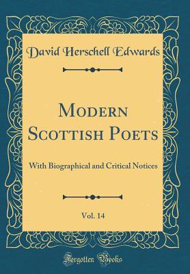 Modern Scottish Poets, Vol. 14: With Biographical and Critical Notices (Classic Reprint) - Edwards, David Herschell