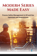 Modern Series Made Easy: Process Safety Management in Oil and Gas Upstream and Downstream