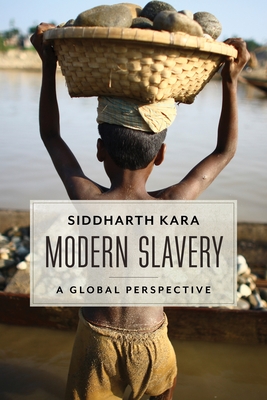 Modern Slavery: A Global Perspective - Kara, Siddharth