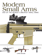 Modern Small Arms: 300 of the World's Greatest Small Arms