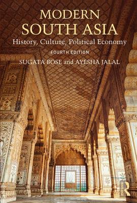 Modern South Asia: History, Culture, Political Economy - Bose, Sugata, and Jalal, Ayesha