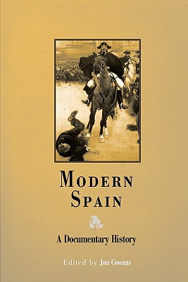 Modern Spain: A Documentary History - Cowans, Jon (Editor)