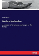 Modern Spiritualism: A subject of prophecy and a sign of the times