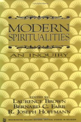 Modern Spiritualities: An Inquiry - Brown, Laurence (Editor), and Farr, Bernard C (Editor), and Hoffmann, Joseph (Editor)