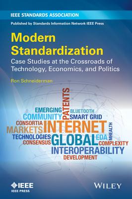 Modern Standardization: Case Studies at the Crossroads of Technology, Economics, and Politics - Schneiderman, Ron