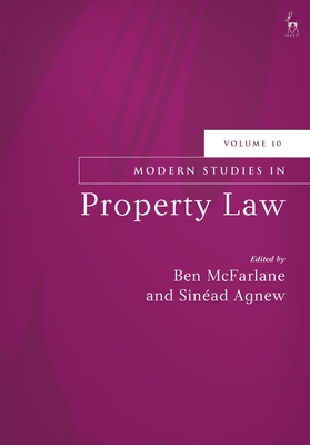 Modern Studies in Property Law, Volume 10 - McFarlane, Ben (Editor), and Agnew, Sinad (Editor)